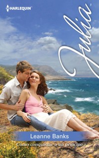Cómo conquistar a un príncipe - Leanne Banks - E-Book