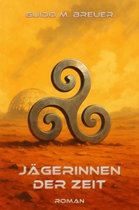 Jägerinnen der Zeit - Guido M. Breuer - E-Book