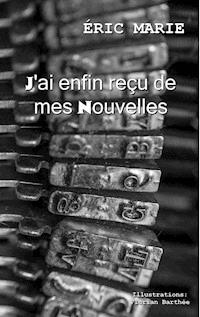 J'ai enfin reçu de mes nouvelles - Eric Marie - E-Book