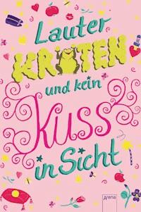Lauter Kröten und kein Kuss in Sicht - Kerstin Kropac - E-Book