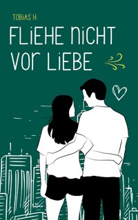 Fliehe nicht vor Liebe - Tobias Hopfmüller - E-Book