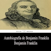 Autobiografía de Benjamin Franklin - Benjamin Franklin - E-Book