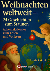 Weihnachten weltweit – 24 Geschichten zum Staunen - Gisela Pekrul - E-Book