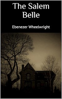 The Salem Belle - Ebenezer Wheelwright - E-Book