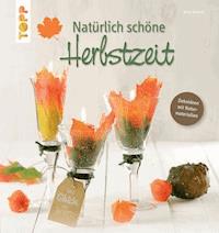Natürlich schöne Herbstzeit - Ilona, Butterer - E-Book