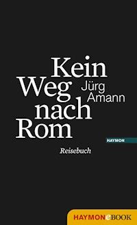 Kein Weg nach Rom - Jürg Amann - E-Book