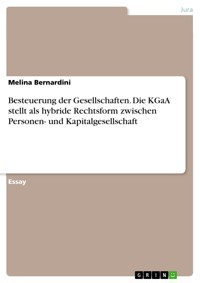 Besteuerung der Gesellschaften. Die KGaA stellt als hybride Rechtsform zwischen Personen- und Kapitalgesellschaft - Melina Bernardini - E-Book