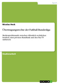 Übertragungsrechte der Fußball Bundesliga - Nicolas Heck - E-Book