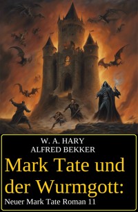 Mark Tate und der Wurmgott: Neuer Mark Tate Roman 11 - W. A.  Hary - E-Book