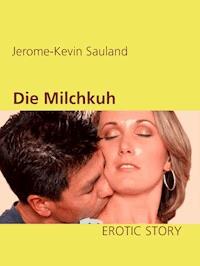 Die Milchkuh - Jerome-Kevin Sauland - E-Book