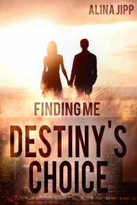 Destiny´s Choice: Finding me - Alina Jipp - E-Book