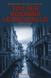 Tod der Rosanna Leoncavallo – Ein Adria-Krimi mit Detektiv Volpe - Meinhard-Wilhelm Schulz - E-Book