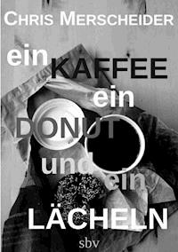 Ein Kaffee, ein Donut und ein Lächeln - Chris Merscheider - E-Book