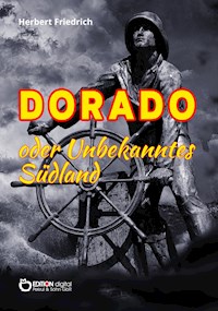Dorado oder Unbekanntes Südland - Herbert Friedrich - E-Book