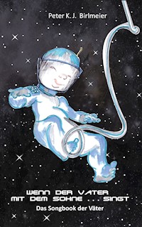 Wenn der Vater mit dem Sohne singt - Peter K. J. Birlmeier - E-Book