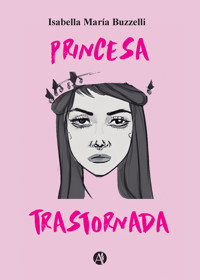 Princesa Trastornada - Isabella María Buzzelli - E-Book