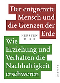 Der entgrenzte Mensch und die Grenzen der Erde Band 1 - Kersten Reich - E-Book