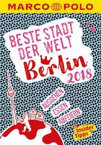 MARCO POLO Beste Stadt der Welt - Berlin 2018 (MARCO POLO Cityguides) - Juliane Wiedemeier - E-Book