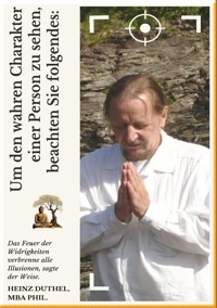 UM DEN WAHREN CHARAKTER EINER PERSON ZU SEHEN, BEACHTEN SIE FOLGENDES: - Heinz Duthel - E-Book