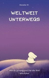 Weltweit unterwegs - Mareike W. - E-Book