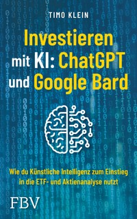 Investieren mit KI: ChatGPT und Google Bard - Timo Klein - E-Book