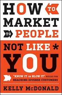 How to Market to People Not Like You - Kelly McDonald - E-Book