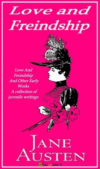 Love and Freindship And Other Early Works - Jane Austen. - E-Book