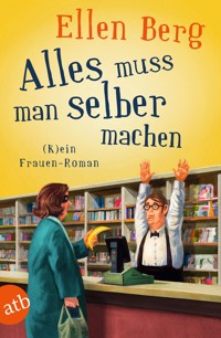 Alles muss man selber machen - Ellen Berg - E-Book