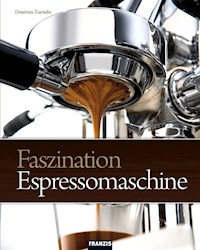 Faszination Espressomaschine - Dimitrios Tsantidis - E-Book