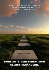 Konflikte verstehen. Sich selbst verändern - Sophie D. Urbach - E-Book