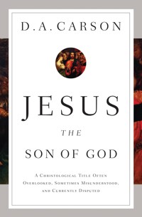 Jesus the Son of God - D. A. Carson - E-Book