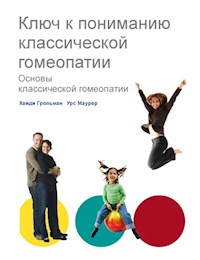 Ключ к пониманию классической гомеопатии - Хайди Грольман - E-Book