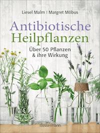 Antibiotische Heilpflanzen - Liesel Malm - E-Book