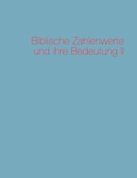 Biblische Zahlenwerte und ihre Bedeutung II - Harald Schneider - E-Book