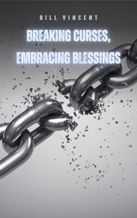 Breaking Curses, Embracing Blessings - Bill Vincent - E-Book