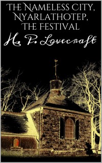 The Nameless City, Nyarlathotep, The Festival - H. P. Lovecraft - E-Book
