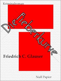 Die Fieberkurve - Friedrich C. Glauser - E-Book