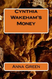 Cynthia's WakeHam's Money - Anna Cathrine Green - E-Book