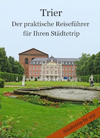 Trier - Der praktische Reiseführer für Ihren Städtetrip - Angeline Bauer - E-Book