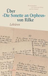 Über »Die Sonette an Orpheus« von Rilke -  - E-Book