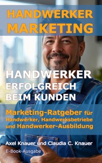 Handwerker-Marketing Handwerker erfolgreich beim Kunden - Axel Knauer - E-Book