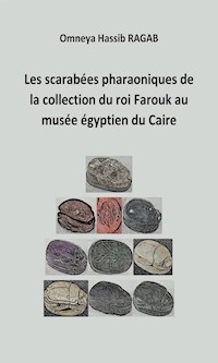 Les scarabées pharaoniques de la collection du roi Farouk au musée égyptien du Caire - Omneya Hassib Ragab - E-Book