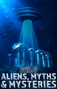 Aliens, Myths and Mysteries - Phil G - E-Book