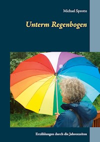 Unterm Regenbogen - Michael Sprotte - E-Book