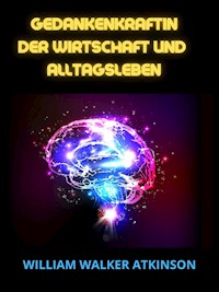 Gedankraftin der Wirtschaft und Alltagsleben (Übersetzt) - William Walker Atkinson - E-Book