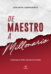 De maestro a  millonario - Gustavo Fernández - E-Book