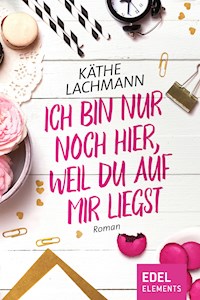 Ich bin nur noch hier, weil du auf mir liegst - Käthe Lachmann - E-Book