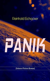PANIK (Science-Fiction-Roman) - Reinhold Eichacker - E-Book