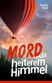 Mord aus heiterem Himmel - Achim Kaul - E-Book