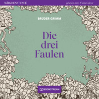 Die drei Faulen - Märchenstunde, Folge 108 (Ungekürzt) - Brüder Grimm - Hörbuch